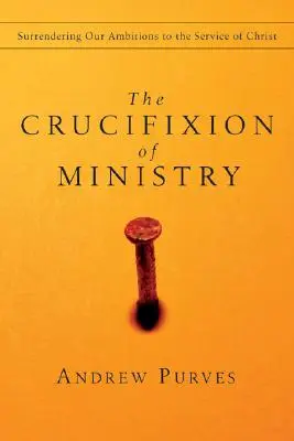 La crucifixion du ministère : Abandonner nos ambitions au service du Christ - The Crucifixion of Ministry: Surrendering Our Ambitions to the Service of Christ