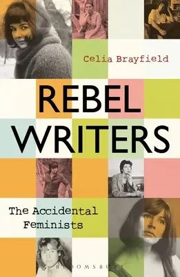 Écrivains rebelles : Les féministes accidentelles : Shelagh Delaney - Edna O'Brien - Lynne Reid Banks - Charlotte Bingham - Nell Dunn - Virginia Ironside - Marga - Rebel Writers: The Accidental Feminists: Shelagh Delaney - Edna O'Brien - Lynne Reid Banks - Charlotte Bingham - Nell Dunn - Virginia Ironside - Marga