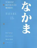 Nakama 1B : Introduction au japonais : Communication, Culture, Contexte : Manuel d'activités de l'étudiant - Nakama 1B: Introductory Japanese: Communication, Culture, Context: Student Activities Manual