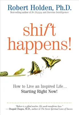 Shift Happens : Comment vivre une vie inspirée... dès maintenant ! - Shift Happens: How to Live an Inspired Life...Starting Right Now!