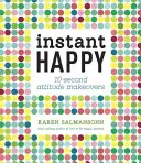 Le bonheur instantané : des changements d'attitude en 10 secondes - Instant Happy: 10-Second Attitude Makeovers