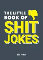 Le petit livre des blagues de merde - L'ultime collection de blagues tellement mauvaises qu'elles en sont géniales - Little Book of Shit Jokes - The Ultimate Collection of Jokes That Are So Bad They're Great