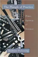 L'enchevêtrement de la pratique : Le temps, l'agence et la science - The Mangle of Practice: Time, Agency, and Science