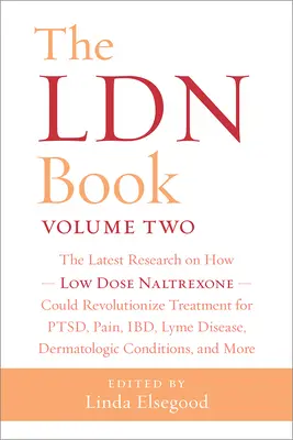 The Ldn Book, Volume Two : The Latest Research on How Low Dose Naltrexone Could Revolutionize Treatment for Ptsd, Pain, Ibd, Lyme Disease, Dermat - The Ldn Book, Volume Two: The Latest Research on How Low Dose Naltrexone Could Revolutionize Treatment for Ptsd, Pain, Ibd, Lyme Disease, Dermat