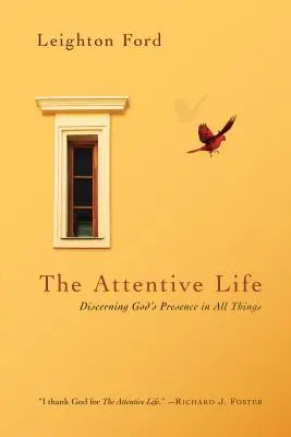 La vie attentive : Discerner la présence de Dieu en toutes choses - The Attentive Life: Discerning God's Presence in All Things