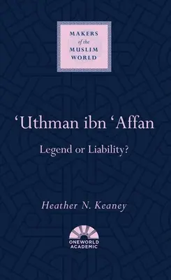 'Uthman Ibn 'Affan : Légende ou responsabilité ? - 'Uthman Ibn 'Affan: Legend or Liability?