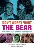 Don't Worry 'Bout The Bear - Du blues au jazz, en passant par le rock & roll et Black Sabbath - Don't Worry 'Bout The Bear - From the Blues to Jazz, Rock & Roll and Black Sabbath