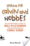 A la recherche de Calvin et Hobbes : L'histoire non conventionnelle de Bill Watterson et de sa bande dessinée révolutionnaire - Looking for Calvin and Hobbes: The Unconventional Story of Bill Watterson and His Revolutionary Comic Strip