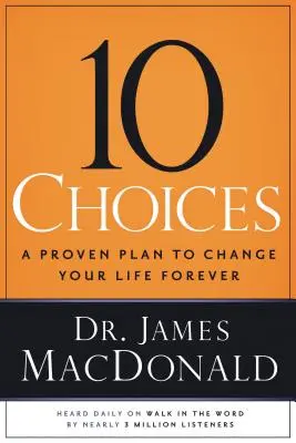 10 Choix : Un plan éprouvé pour changer votre vie à jamais - 10 Choices: A Proven Plan to Change Your Life Forever