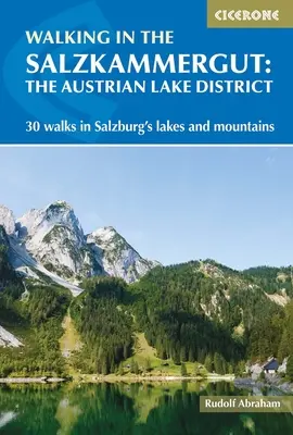 Walking in the Salzkammergut : the Austrian Lake District - 30 randonnées dans les lacs et montagnes de Salzbourg, y compris le Dachstein - Walking in the Salzkammergut: the Austrian Lake District - 30 walks in Salzburg's lakes and mountains, including the Dachstein