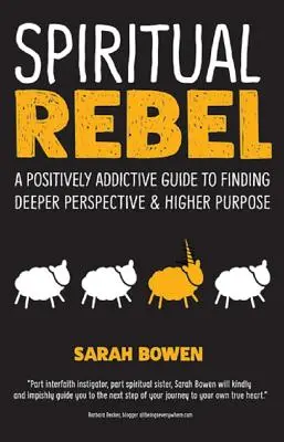 Spiritual Rebel : Un guide positivement addictif pour trouver une perspective plus profonde et un but plus élevé - Spiritual Rebel: A Positively Addictive Guide to Finding Deeper Perspective and Higher Purpose