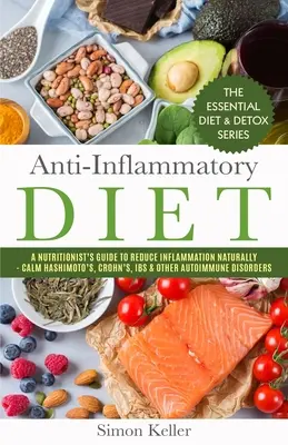 Régime anti-inflammatoire : Un guide de nutritionniste pour réduire l'inflammation naturellement - Calmer la maladie d'Hashimoto, la maladie de Crohn, le syndrome de l'intestin irritable et d'autres troubles auto-immuns. - Anti-Inflammatory Diet: A Nutritionist's Guide to Reduce Inflammation Naturally - Calm Hashimoto's, Crohn's, IBS & Other Autoimmune Disorders