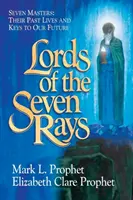 Les Seigneurs des Sept Rayons : Sept Maîtres : Leurs vies antérieures et les clés de notre avenir - Lords of the Seven Rays: Seven Masters: Their Past Lives and Keys to Our Future