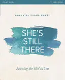 Guide d'étude She's Still There : Sauver la fille qui est en vous - She's Still There Study Guide: Rescuing the Girl in You