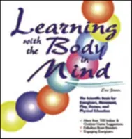 Apprendre avec le corps en tête : Les bases scientifiques des stimulants, du mouvement, du jeu, des jeux et de l'éducation physique - Learning with the Body in Mind: The Scientific Basis for Energizers, Movement, Play, Games, and Physical Education