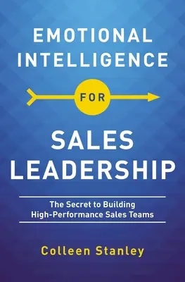 L'intelligence émotionnelle au service du leadership commercial : Le secret de la constitution d'équipes de vente performantes - Emotional Intelligence for Sales Leadership: The Secret to Building High-Performance Sales Teams