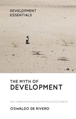 Le mythe du développement : Les économies non viables et la crise de la civilisation - The Myth of Development: Non-Viable Economies and the Crisis of Civilization