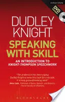Speaking with Skill : Une approche de l'entraînement à la parole basée sur les compétences : Une introduction au travail sur la parole de Knight-Thompson [Avec DVD] - Speaking with Skill: A Skills Based Approach to Speech Training: An Introduction to Knight-Thompson Speech Work [With DVD]