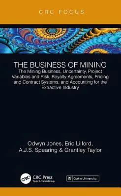 Les affaires minières : L'activité minière, l'incertitude, les variables du projet et le risque, les accords de redevance, les systèmes de tarification et de contrat, et l'acquisition. - The Business of Mining: The Mining Business, Uncertainty, Project Variables and Risk, Royalty Agreements, Pricing and Contract Systems, and Ac