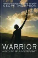 Guerrier - Un chemin vers la souveraineté personnelle - Warrior - A Path to Self Sovereignty