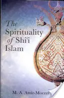 La spiritualité de l'islam chiite : Croyances et pratiques - The Spirituality of Shi'i Islam: Beliefs and Practices