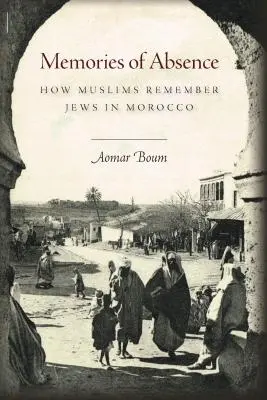Mémoires d'absence : Comment les musulmans se souviennent des juifs au Maroc - Memories of Absence: How Muslims Remember Jews in Morocco