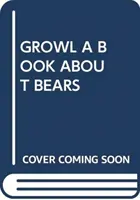 GROWL UN LIVRE SUR LES OURS - GROWL A BOOK ABOUT BEARS