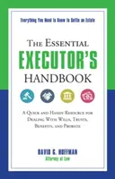 Le manuel essentiel de l'exécuteur testamentaire : Une ressource rapide et pratique pour traiter les testaments, les fiducies, les prestations et les successions. - The Essential Executor's Handbook: A Quick and Handy Resource for Dealing with Wills, Trusts, Benefits, and Probate