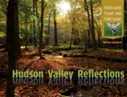 Reflets de la vallée de l'Hudson : Guide de voyage et de terrain illustré - Hudson Valley Reflections: Illustrated Travel and Field Guide