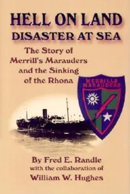 L'enfer sur terre, le désastre en mer : L'histoire des Maraudeurs de Merrill et du naufrage du Rhona - Hell on Land Disaster at Sea: The Story of Merrill's Marauders and the Sinking of the Rhona