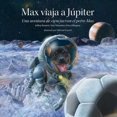 Max Viaja A Jpiter : Una Aventura de Ciencias Con el Perro Max = Max Goes to Jupiter - Max Viaja A Jpiter: Una Aventura de Ciencias Con el Perro Max = Max Goes to Jupiter