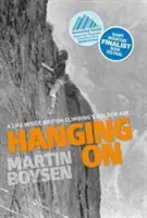 S'accrocher - Une vie à l'intérieur de l'âge d'or de l'escalade britannique - Hanging on - A life inside British climbing's golden age