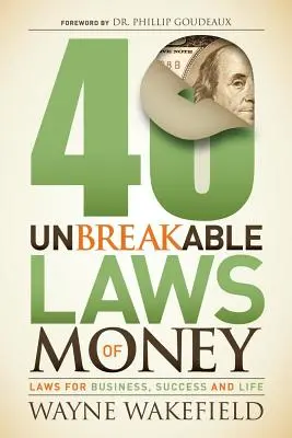 40 Unbreakable Laws of Money : Les lois du business, de la réussite et de la vie - 40 Unbreakable Laws of Money: Laws for Business, Success and Life