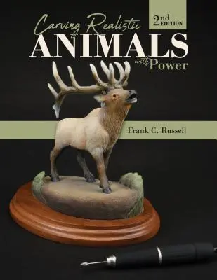 Sculpter des animaux réalistes avec de la puissance, 2e édition - Carving Realistic Animals with Power, 2nd Edition