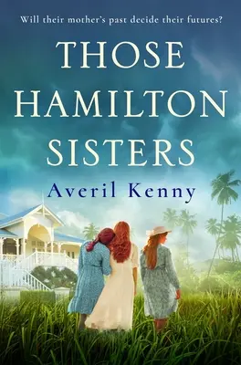 Ces sœurs Hamilton - Une histoire émouvante et incontournable de famille et de secrets. - Those Hamilton Sisters - An unputdownable, moving story of family and secrets