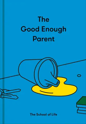 The Good Enough Parent : How to Raise Contented, Interesting, and Resilient Children (Le parent suffisamment bon : comment élever des enfants satisfaits, intéressants et résilients) - The Good Enough Parent: How to Raise Contented, Interesting, and Resilient Children