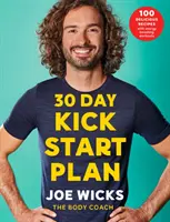 Plan de démarrage en 30 jours - 100 recettes délicieuses accompagnées de séances d'entraînement énergisantes - 30 Day Kick Start Plan - 100 Delicious Recipes with Energy Boosting Workouts