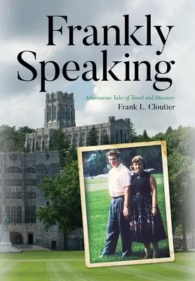 Frankly Speaking : Histoires aventureuses de voyages et de découvertes - Frankly Speaking: Adventurous Tales of Travel and Discovery