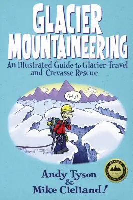 Glacier Mountaineering : Un guide illustré pour les voyages sur les glaciers et le sauvetage en crevasse, édition révisée - Glacier Mountaineering: An Illustrated Guide To Glacier Travel And Crevasse Rescue, Revised edition