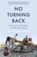 No Turning Back - La vie, la perte et l'espoir dans la Syrie en temps de guerre - No Turning Back - Life, Loss, and Hope in Wartime Syria