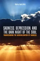 Tristesse, dépression et nuit noire de l'âme : dépasser la médicalisation de la tristesse - Sadness, Depression, and the Dark Night of the Soul: Transcending the Medicalisation of Sadness