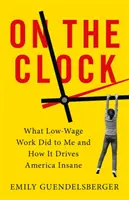 A l'heure du bilan : Ce que le travail à bas salaire m'a fait et comment il rend l'Amérique folle - On the Clock: What Low-Wage Work Did to Me and How It Drives America Insane