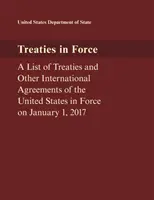 Traités en vigueur : Liste des traités et autres accords internationaux des États-Unis en vigueur au 1er janvier 2017 - Treaties in Force: A List of Treaties and Other International Agreements of the United States in Force on January 1, 2017