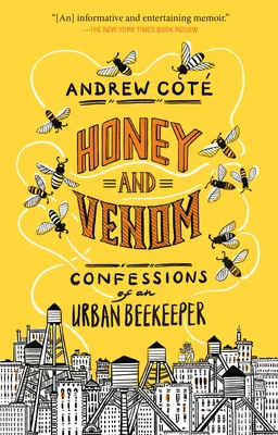 Miel et venin : Confessions d'un apiculteur urbain - Honey and Venom: Confessions of an Urban Beekeeper