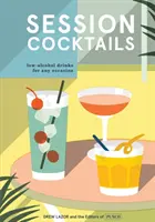 Session Cocktails : Des boissons à faible teneur en alcool pour toutes les occasions - Session Cocktails: Low-Alcohol Drinks for Any Occasion