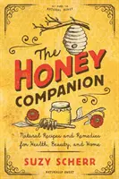 Le compagnon du miel : Recettes et remèdes naturels pour la santé, la beauté et la maison - The Honey Companion: Natural Recipes and Remedies for Health, Beauty, and Home