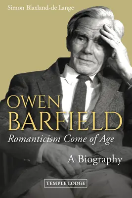 Owen Barfield, Le romantisme arrive à maturité : Une biographie - Owen Barfield, Romanticism Come of Age: A Biography