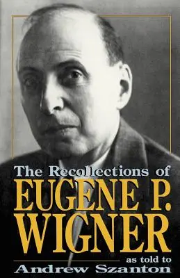 Les souvenirs d'Eugène P. Wigner - The Recollections of Eugene P Wigner