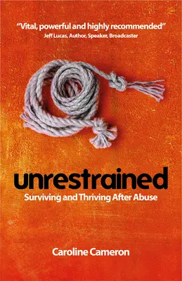 Unrestrained : Survivre et s'épanouir après un abus - Unrestrained: Surviving and Thriving After Abuse