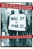Black Mask & Up Against the Wall Motherfucker : Les œuvres incomplètes de Ron Hahne, Ben Morea et du Black Mask Group - Black Mask & Up Against the Wall Motherfucker: The Incomplete Works of Ron Hahne, Ben Morea, and the Black Mask Group
